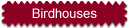 Birdhouses